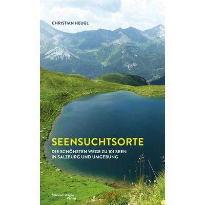 Seensuchtsorte, Gebundene Ausgabe von Christian Heugl, Michael Wagner Verlag, 978-3-7107-6702-9