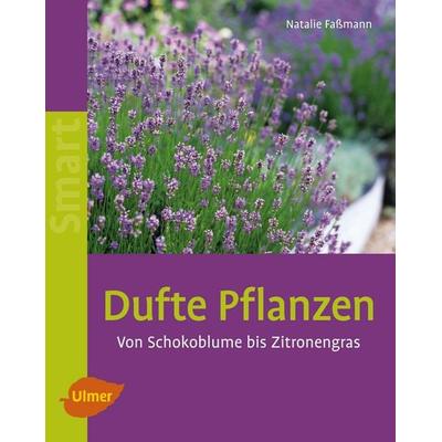Dufte Pflanzen, Taschenbuch von Natalie Fassmann, Verlag Eugen Ulmer, 978-3-8001-5917-8