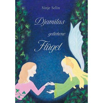Djamilas geliehene Flügel, Gebundene Ausgabe von Sinje Selin, BoD – Books on Demand, 978-3-8192-3801-7