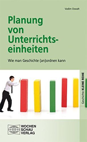 Vadim Oswalt - Planung von Unterrichtseinheiten: Wie man Geschichte (an)ordnen kann - Preis vom 09.10.2026 07:28:09 h
