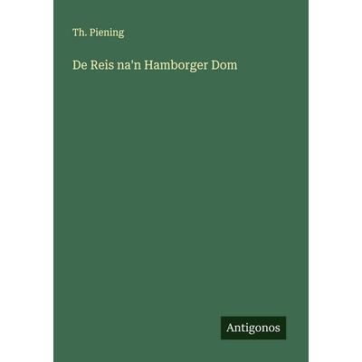 De Reis na'n Hamborger Dom, Taschenbuch von Th. Piening, Antigonos Verlag, 978-3-388-87975-8