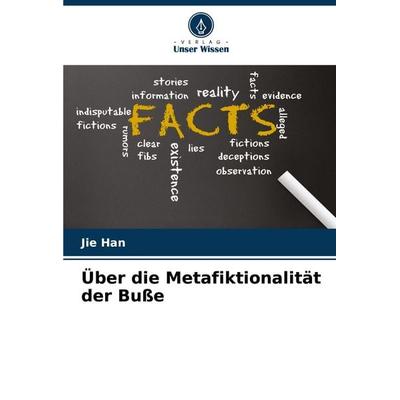 Über die Metafiktionalität der Buße, Taschenbuch von Jie Han, Verlag Unser Wissen, 978-620-8-09605-2