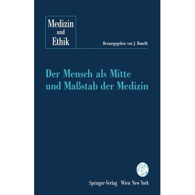 Der Mensch als Mitte und Maßstab der Medizin, Taschenbuch von Johannes Bonelli, Springer Wien, 978-3-211-82410-8
