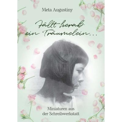 „Fällt herab ein Träumelein...“, Taschenbuch von Meta Augustiny, Tredition, 978-3-7469-4505-7