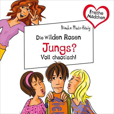 Freche Mädchen: Die Wilden Rosen: Jungs? Voll chaotisch! - Bianka Minte-König, Audio, 9783844926019