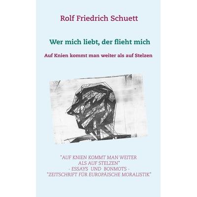 Auf Knien kommt man weiter als auf Stelzen, Taschenbuch von Rolf Friedrich Schuett, BoD – Books on Demand, 978-3-7519-3339-1