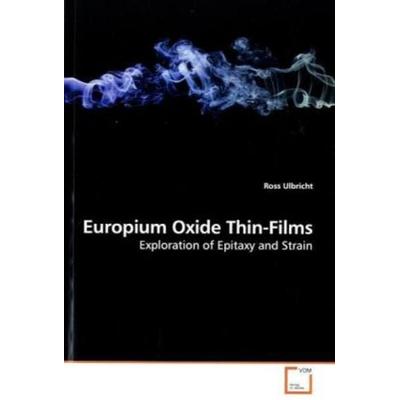 Ulbricht, R: Europium Oxide Thin-Films, Taschenbuch von Ross Ulbricht, VDM, 978-3-639-17476-2
