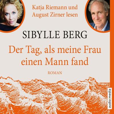 Der Tag, als meine Frau einen Mann fand - Sibylle Berg, Audio, 9783956399794