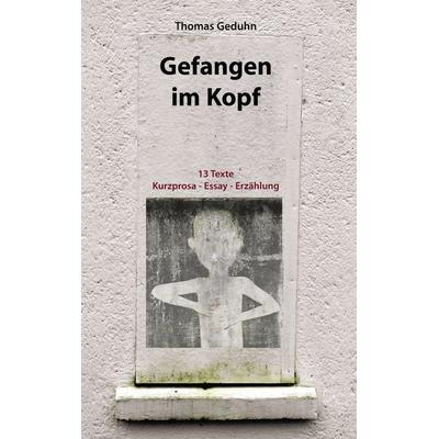 Gefangen im Kopf, Taschenbuch von Thomas Geduhn, BoD – Books on Demand, 978-3-8334-9243-3