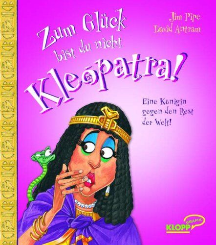 Jim Pipe - Zum Glück bist du nicht Kleopatra! Eine Königin gegen den Rest der Welt! - Preis vom 01.10.2026 17:08:56 h
