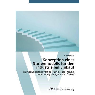 Konzeption eines Stufenmodells für den industriellen Einkauf, Taschenbuch von Theresa Ritzal, AV Akademikerverlag, 978-3-639-78732-0
