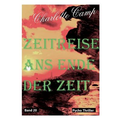 Zeitreise ans Ende der Zeit Band 20, Taschenbuch von Charlotte Camp, BoD – Books on Demand, 978-3-7562-2317-6