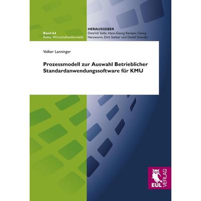 Prozessmodell zur Auswahl Betrieblicher Standardanwendungssoftware für KMU, Taschenbuch von Volker Lanninger, Josef Eul Verlag, 978-3-89936-870-3