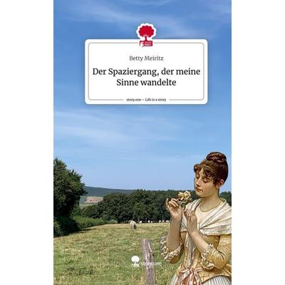 Der Spaziergang, der meine Sinne wandelte. Life is a Story - story.one, Gebundene Ausgabe von Betty Meiritz, Storylution, 978-3-7115-6485-6