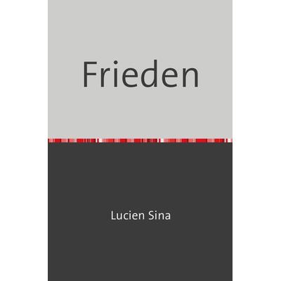 Frieden, Taschenbuch von Lucien Sina, Epubli, 978-3-7584-7084-4
