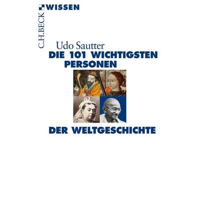 Die 101 wichtigsten Personen der Weltgeschichte, Taschenbuch von Udo Sautter, C.H. Beck, 978-3-406-67947-6