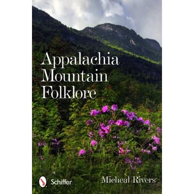 Appalachia Mountain Folklore, Taschenbuch von Micheal Rivers, Schiffer Publishing, 978-0-7643-4006-2