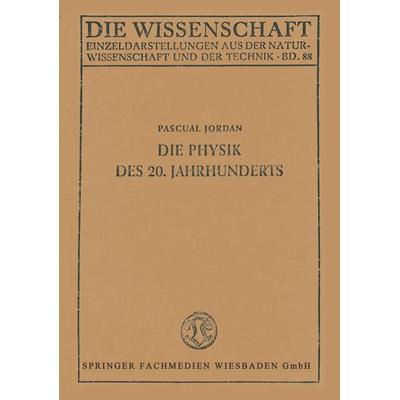 Die Physik des 20. Jahrhunderts, Taschenbuch von Pascual Jordan, Vieweg & Teubner, 978-3-663-00288-8