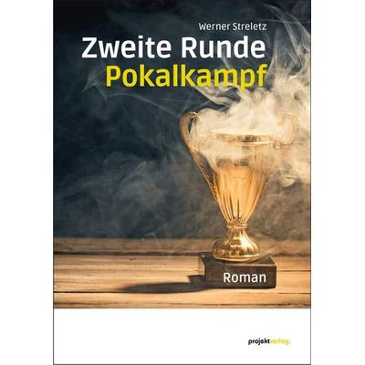 Zweite Runde Pokalkampf, Gebundene Ausgabe von Werner Streletz, Projekt, 978-3-89733-601-8