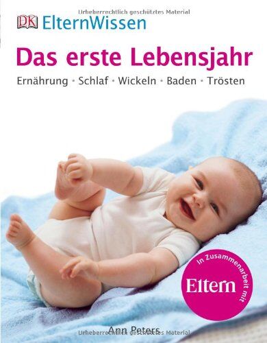 Ann Peters - ElternWissen - Das erste Lebensjahr: Ernährung, Schlaf, Wickeln, Baden, Trösten: Ernährung, Schlaf, Wickeln, Baden, Trösten. Eltern Wissen - Preis vom 30.09.2026 09:01:18 h