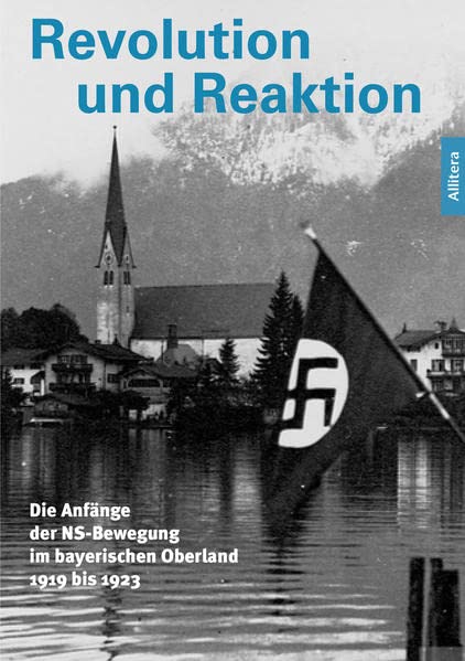 Ulrike Haerendel (Hg.) - Revolution und Reaktion: Die Anfänge der NS-Bewegung im bayerischen Oberland 1919 bis 1923 - Preis vom 09.10.2026 07:28:09 h