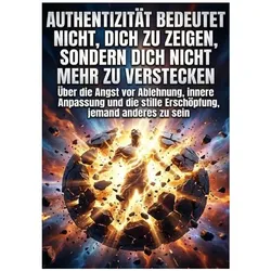 Authentizität bedeutet nicht, dich zu zeigen, sondern dich nicht mehr zu verstecken, Ratgeber von Luisa Weiss