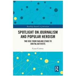 Spotlight on Journalism and Popular Heroism, Fachbücher von Caryn Coatney