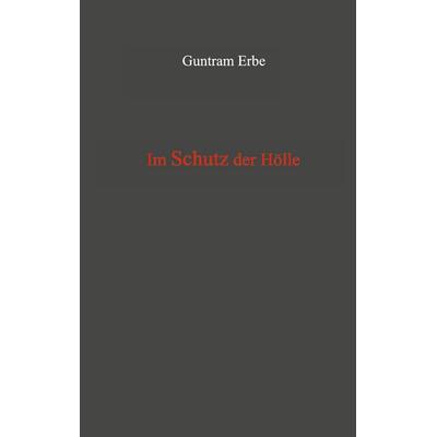 Im Schutz der Hölle, Taschenbuch von Guntram Erbe, BoD – Books on Demand, 978-3-7519-8921-3