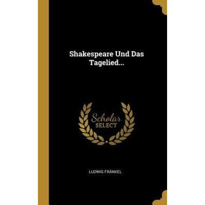 Shakespeare Und Das Tagelied..., Gebundene Ausgabe von Ludwig Fränkel, Creative Media Partners, LLC, 978-1-01-078488-3