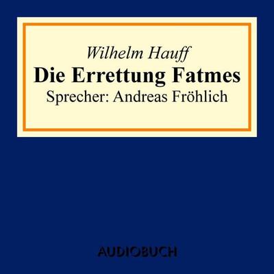 Die Errettung Fatmes - Wilhelm Hauff, Audio, 9783899648935