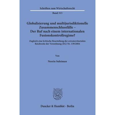 Globalisierung und multijurisdiktionelle Zusammenschlussfälle – Der Ruf nach einem internationalen Fusionskontrollregime?, Taschenbuch von Nesrin