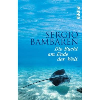 Die Bucht am Ende der Welt, Taschenbuch von Sergio Bambaren, Piper Taschenbuch, 978-3-492-26286-6