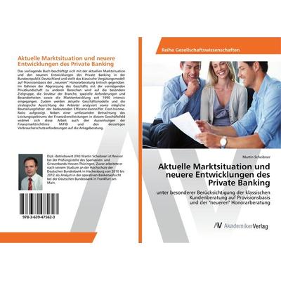 Aktuelle Marktsituation und neuere Entwicklungen des Private Banking, Taschenbuch von Martin Scheibner, AV Akademikerverlag, 978-3-639-47562-3
