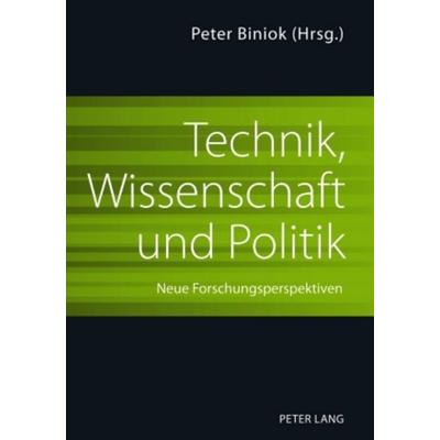 Technik, Wissenschaft und Politik, Gebundene Ausgabe von , Peter Lang GmbH, Internationaler Verlag der Wissenschaften, 978-3-631-60368-0