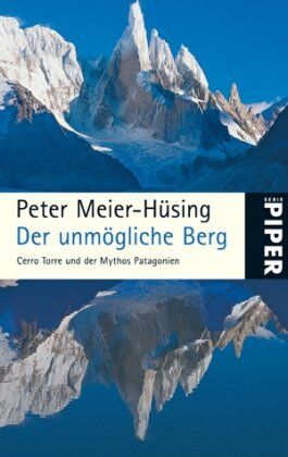 Peter Meier-Hüsing - Der unmögliche Berg: Cerro Torre und der Mythos Patagonien - Preis vom 02.10.2026 23:42:20 h