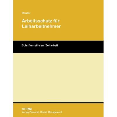 Arbeitsschutz für Leiharbeitnehmer, Taschenbuch von Matthias Reuter, VPRM - Verlag Personal, Recht, Management, 978-3-941388-18-5