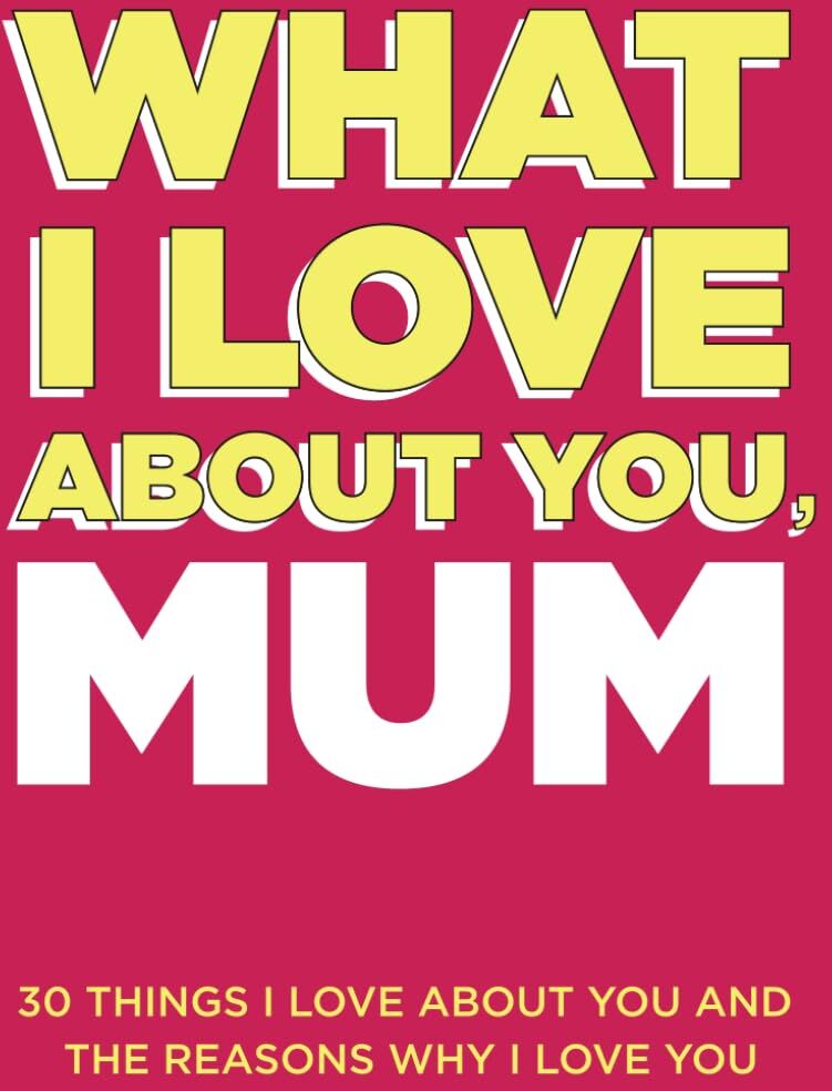 What I Love About You, Mum: 30 Things I Love About You and the Reasons Why I Love You Fill-in-the-Blank Gift Book. Gifts for Mum (What I Love About You Series Books) - Preis vom 01.10.2026 17:08:56 h