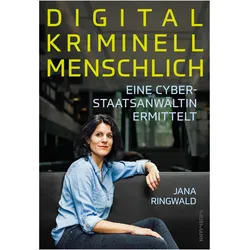 Digital. Kriminell. Menschlich, Sachbücher von Jana Ringwald