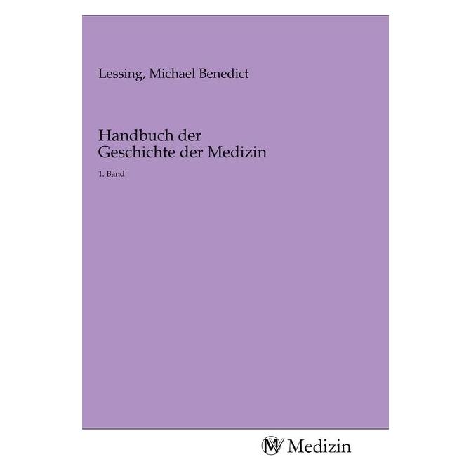 MV-Medizin Handbuch der Geschichte der Medizin (Softcover, Michael Benedict Lessing) (56151155)