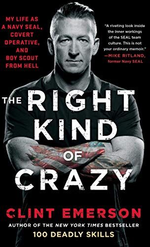 Clint Emerson - The Right Kind of Crazy: My Life as a Navy SEAL, Covert Operative, and Boy Scout from Hell - Preis vom 12.10.2026 11:37:12 h