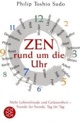 Philip Toshio Sudo - Zen rund um die Uhr: Mehr Lebensfreude und Gelassenheit - Stunde für Stunde, Tag für Tag - Preis vom 09.10.2026 07:28:09 h