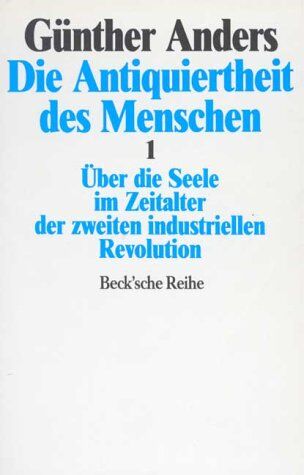 Günther Anders - Die Antiquiertheit des Menschen 1. Über die Seele im Zeitalter der zweiten industriellen Revolution - Preis vom 13.10.2026 11:25:28 h