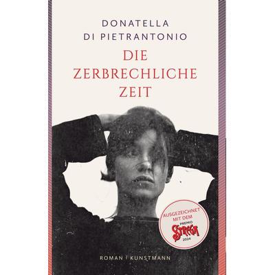 Die zerbrechliche Zeit, Gebundene Ausgabe von Donatella Di Pietrantonio, Kunstmann, A