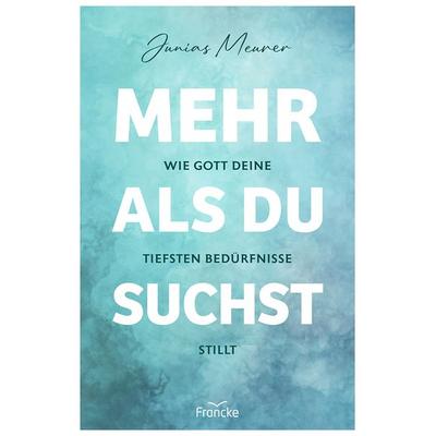 Mehr als du suchst, Taschenbuch von Junias Meurer, Francke-Buch, 978-3-96362-531-2