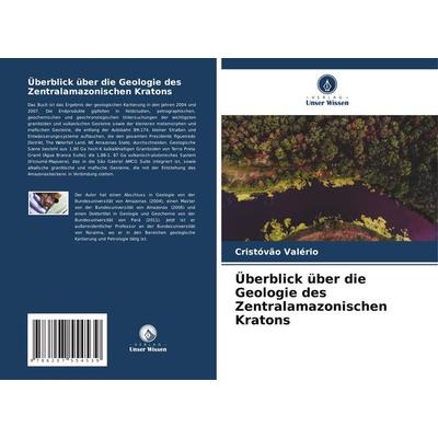 Überblick über die Geologie des Zentralamazonischen Kratons, Taschenbuch von Cristóvão Valério, Verlag Unser Wissen, 978-620-7-55453-9