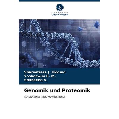 Genomik und Proteomik, Taschenbuch von Shareefraza J. Ukkund,Yashaswini B. M.,Shabeeba V., Verlag Unser Wissen, 978-620-7-22976-5