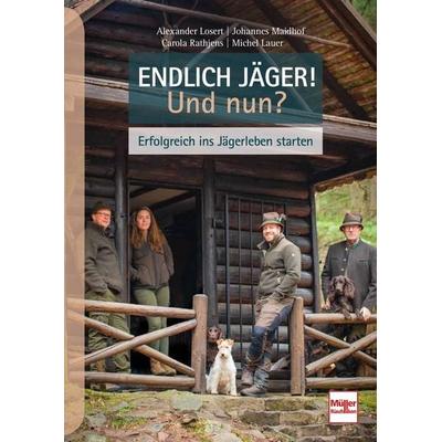 Endlich Jäger! Und nun?, Gebundene Ausgabe von Alexander Losert,Johannes Maidhof,Carola Rathjens,Michel Lauer, Müller Rüschlikon, 978-3-275-02232-8
