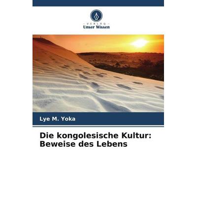 Die kongolesische Kultur: Beweise des Lebens, Taschenbuch von Lye M. Yoka, Verlag Unser Wissen, 978-620-5-84753-4