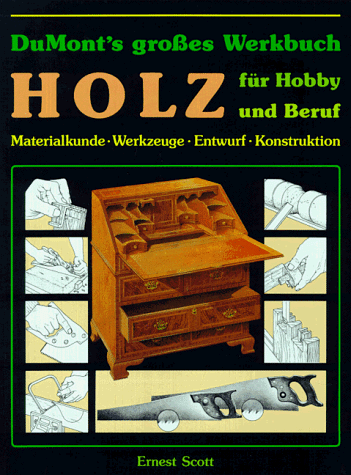 Ernest Scott - DuMonts großes Werkbuch Holz für Hobby und Beruf. Materialkunde. Werkzeuge. Entwurf. Konstruktion - Preis vom 30.09.2026 22:30:23 h