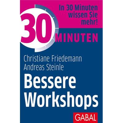 30 Minuten Bessere Workshops, Taschenbuch von Christiane Friedemann,Andreas Steinle, Gabal, 978-3-96739-080-3
